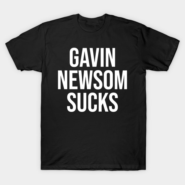 Gavin Newsom Sucks T-Shirt by NAYAZstore
